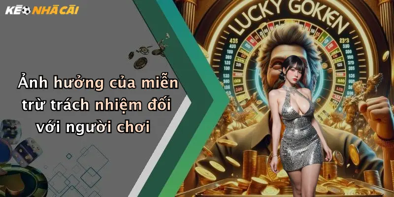 Ảnh hưởng của miễn trừ trách nhiệm đối với người chơi