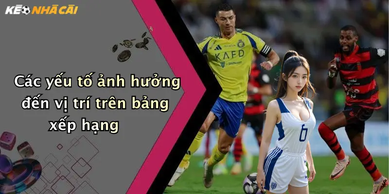 Các yếu tố ảnh hưởng đến vị trí trên bảng xếp hạng