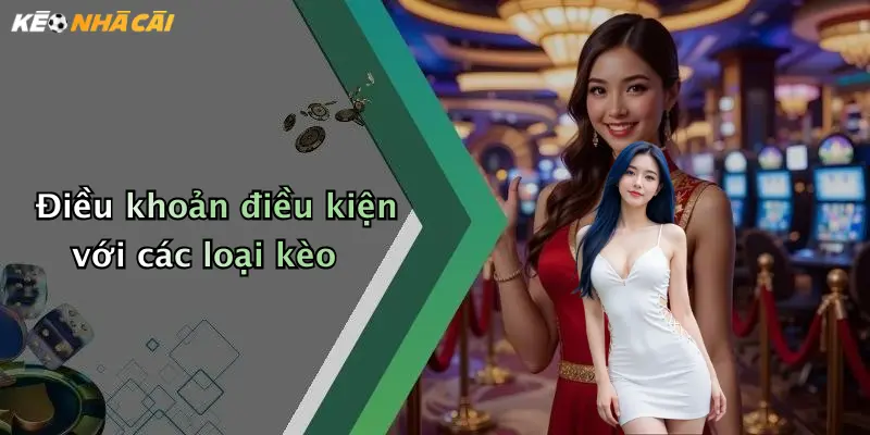 Điều khoản điều kiện với các loại kèo