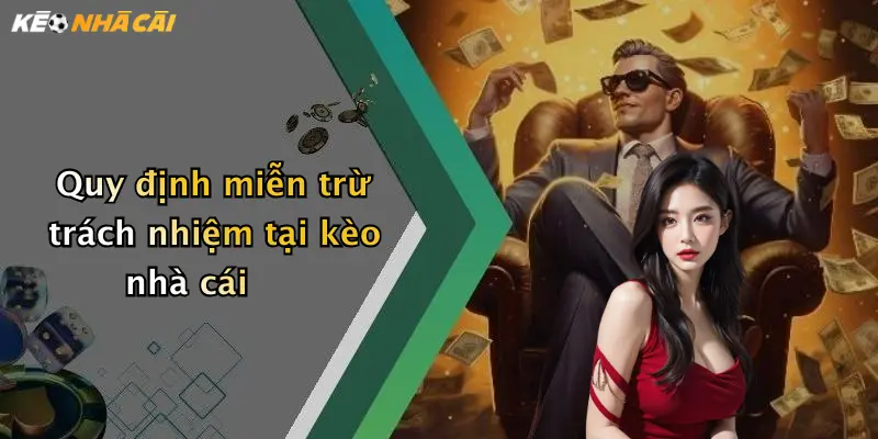 Quy định miễn trừ trách nhiệm tại kèo nhà cái