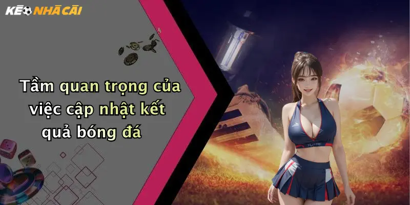 Tầm quan trọng của việc cập nhật kết quả bóng đá