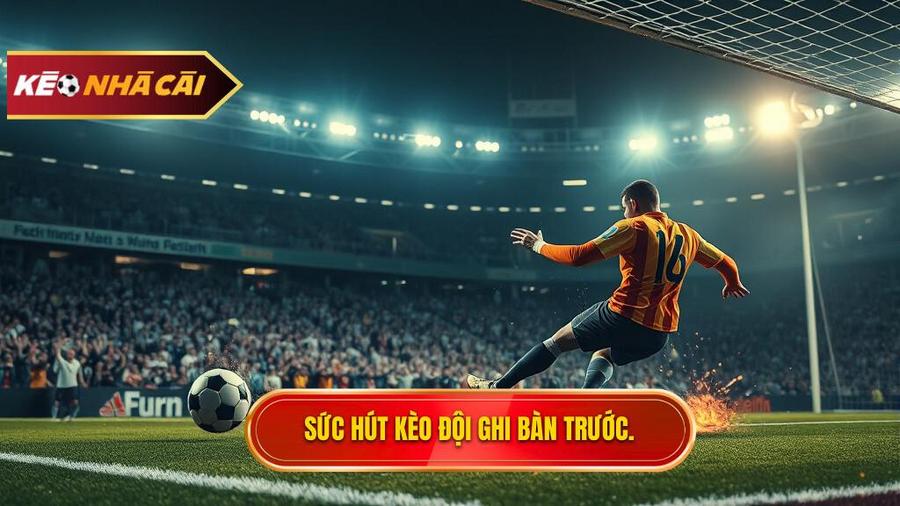 2. Tại sao kèo cược đội ghi bàn trước lại thu hút người chơi?
