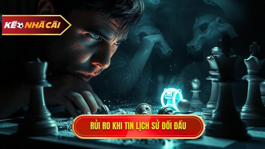"Cái bẫy" khi quá tin vào lịch sử đối đầu