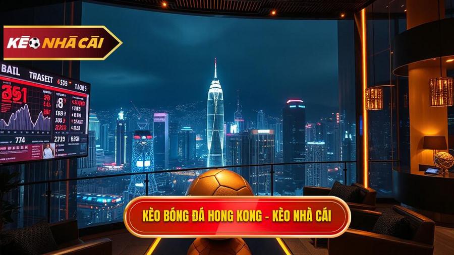 Kèo bóng đá Hong Kong: Cẩm nang soi kèo toàn tập từ chuyên gia