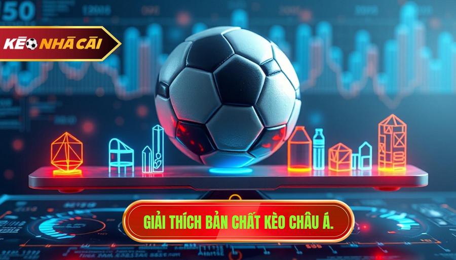 1. Giải thích bản chất kèo châu Á.