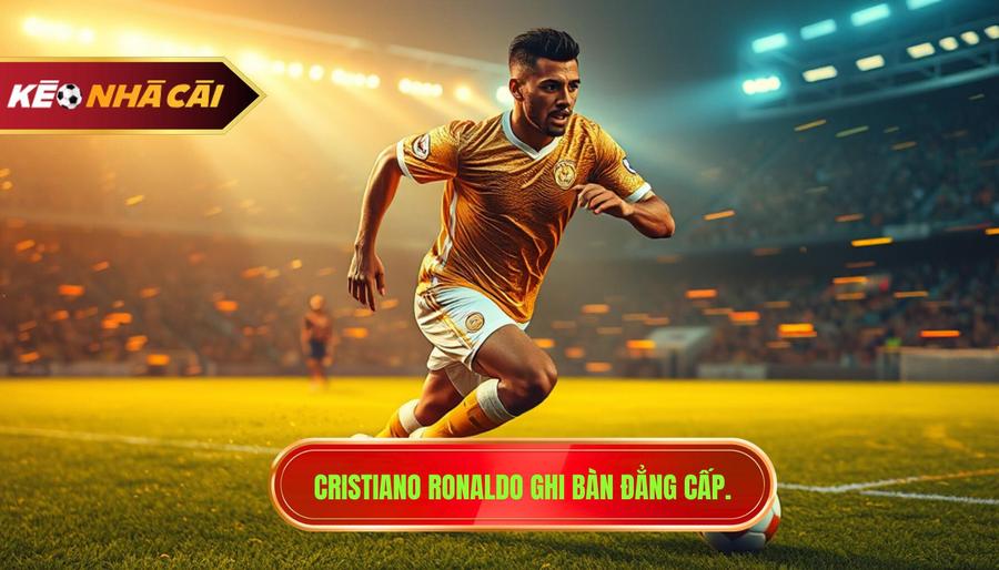 Cristiano Ronaldo ghi bàn đẳng cấp