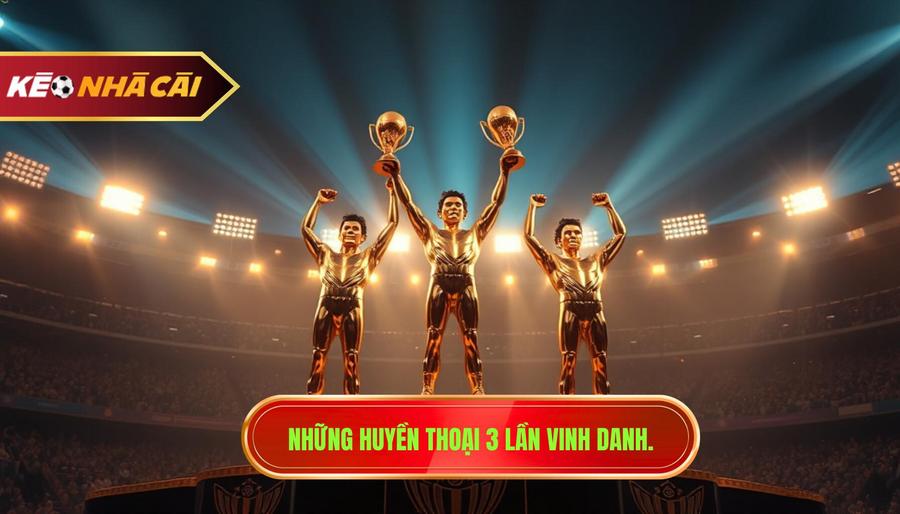 Những huyền thoại 3 lần vinh danh